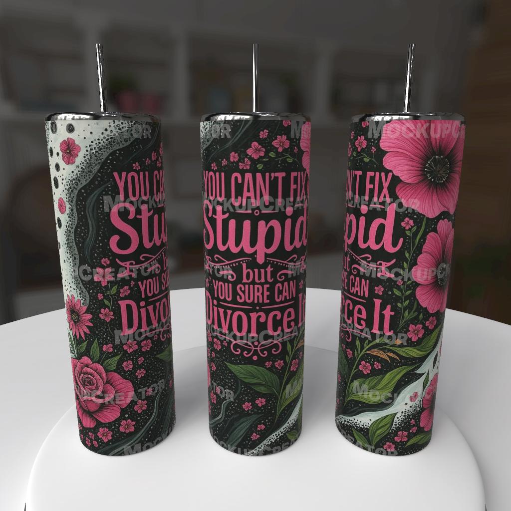 💅🏽 You Can’t Fix Stupid – 20oz Tumbler 💔🌸