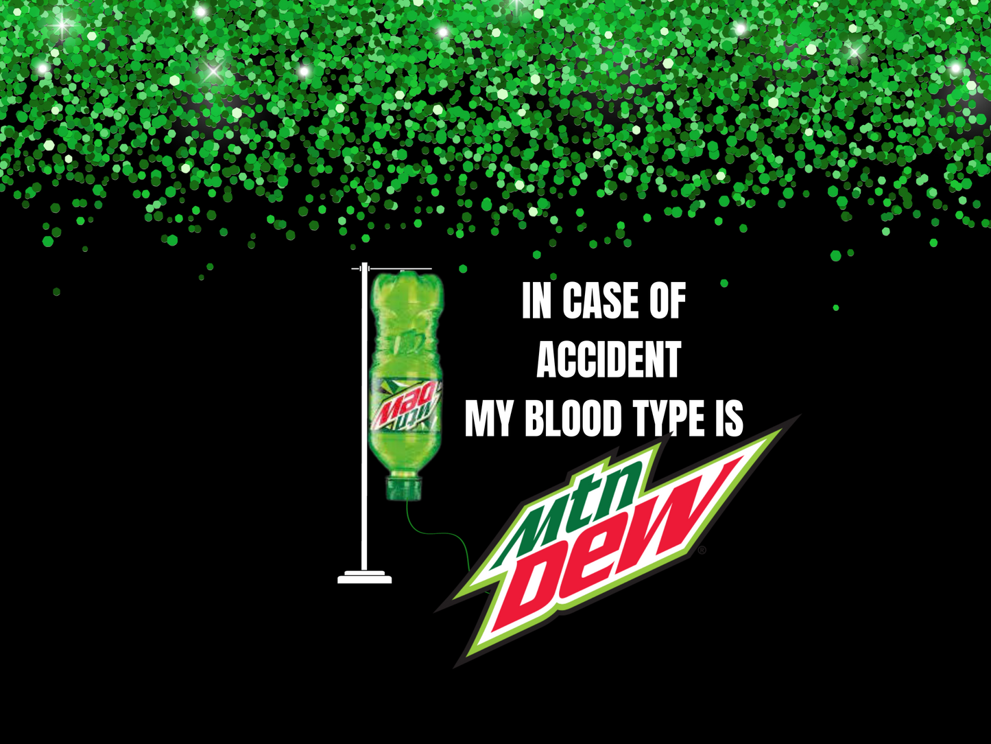 My blood type is Mountain Dew tumbler 20 oz. With 3D ice lid